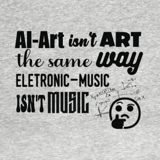 AI-Art Ins't Art The Same Way As... T-Shirt